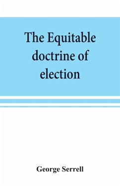 The equitable doctrine of election - Serrell, George