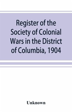 Register of the Society of Colonial Wars in the District of Columbia, 1904 - Unknown