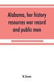 Alabama, her history, resources, war record, and public men