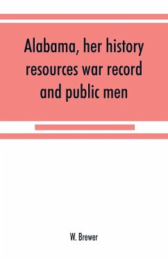 Alabama, her history, resources, war record, and public men - Brewer, W.