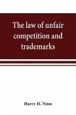 The law of unfair competition and trademarks, with chapters on good-will, trade secrets, defamation of competitors and their goods, registration of trade-marks under the Federal trade-mark act, price cutting, etc