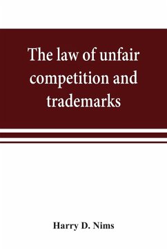 The law of unfair competition and trademarks, with chapters on good-will, trade secrets, defamation of competitors and their goods, registration of trade-marks under the Federal trade-mark act, price cutting, etc - D. Nims, Harry