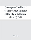 Catalogue of the library of the Peabody Institute of the city of Baltimore (Part II) D-G