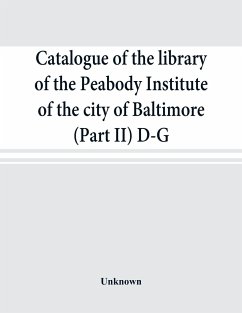 Catalogue of the library of the Peabody Institute of the city of Baltimore (Part II) D-G - Unknown