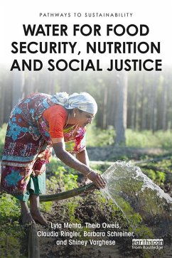 Water for Food Security, Nutrition and Social Justice (eBook, ePUB) - Mehta, Lyla; Oweis, Theib; Ringler, Claudia; Schreiner, Barbara; Varghese, Shiney