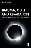 Trauma, Guilt and Reparation (eBook, PDF) Trauma, Guilt and Reparation (eBook, PDF)