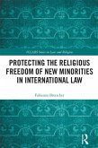 Protecting the Religious Freedom of New Minorities in International Law (eBook, ePUB)