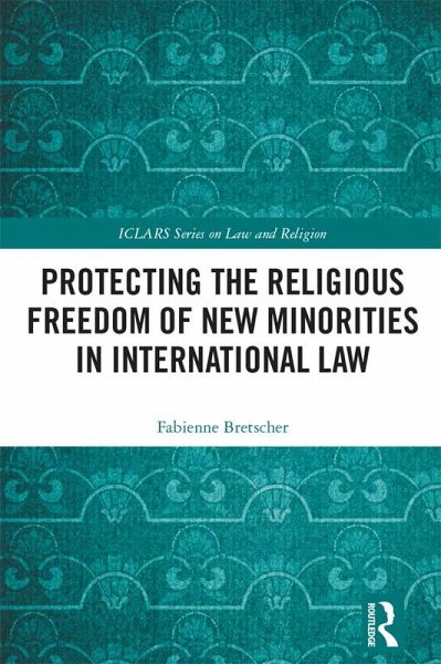 Protecting the Religious Freedom of New Minorities in International Law (eBook, ePUB) Protecting the Religious Freedom of New Minorities in International Law (eBook, ePUB)