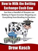 How to Milk the Betting Exchange Cash Cow (eBook, ePUB)