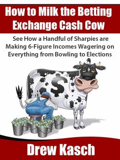 How to Milk the Betting Exchange Cash Cow (eBook, ePUB) - Kasch, Drew