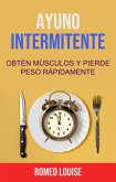 Ayuno Intermitente: Obtén Músculos Y Pierde Peso Rápidamente. (eBook, ePUB) Ayuno Intermitente: Obtén Músculos Y Pierde Peso Rápidamente. (eBook, ePUB)