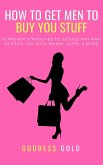 How To Get Men To Buy You Stuff (eBook, ePUB)