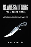 Bladesmithing From Scrap Metal: How to Make Knives With Leaf Springs, Saw Blades, Railroad Spikes, and Files (eBook, ePUB)