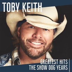 Greatest Hits: The Show Dog Years - Keith,Toby