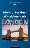 Edwin J. Perkins - Wir ziehen nach London (eBook, ePUB)