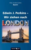 Edwin J. Perkins – Wir ziehen nach London (eBook, ePUB)