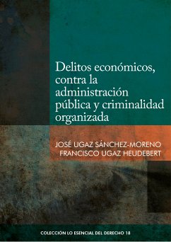 Delitos económicos, contra la administración pública y criminalidad organizada (eBook, ePUB) - Ugaz Sánchez-Moreno, José; Ugaz Heudebert, Francisco