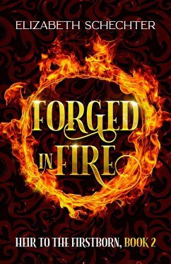 Forged in Fire (Heir to the Firstborn, #2) (eBook, ePUB) - Schechter, Elizabeth