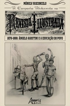 A Campanha Abolicionista na Revista Illustrada (1876-1888): Ângelo Agostini e a Educação do Povo (eBook, ePUB) - Vasconcelo, Mônica