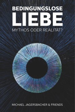 Bedingungslose Liebe - Mythos oder Realität? - Jagersbacher, Michael