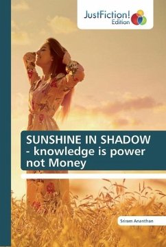 SUNSHINE IN SHADOW - knowledge is power not Money