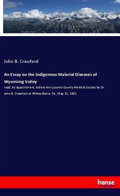 An Essay on the Indigenous Malarial Diseases of Wyomimg Valley - Crawford, John B.