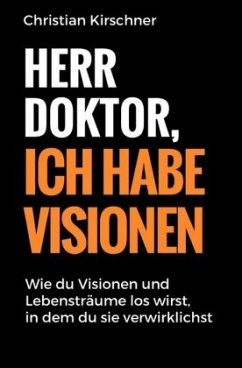 Herr Doktor, ich habe Visionen - Kirschner, Christian