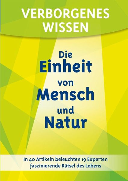 Verborgenes Wissen - Die Einheit von Mensch und Natur Verborgenes Wissen - Die Einheit von Mensch und Natur