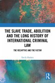 The Slave Trade, Abolition and the Long History of International Criminal Law (eBook, ePUB)
