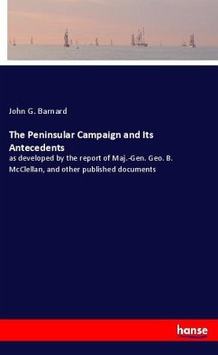 The Peninsular Campaign and Its Antecedents - Barnard, John G.