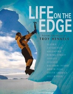 Life on the Edge: Extreme Adventures of Troy Henkels Volume 1 - Henkels, Troy