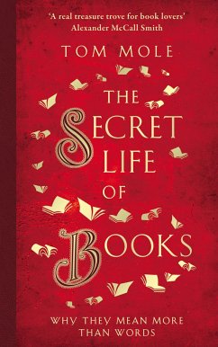 The Secret Life of Books: Why They Mean More Than Words - Mole, Tom