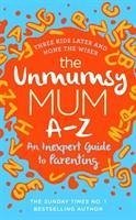 The Unmumsy Mum A-Z - An Inexpert Guide to Parenting - The Unmumsy Mum