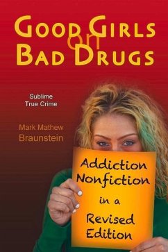 Good Girls on Bad Drugs: Addiction Nonfiction in a Revised Edition Volume 1 - Braunstein, Mark Mathew