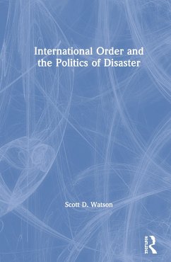 International Order and the Politics of Disaster - Watson, Scott D