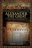Unearthing the Family of Alexander the Great: The Remarkable Discovery of the Royal Tombs of Macedon