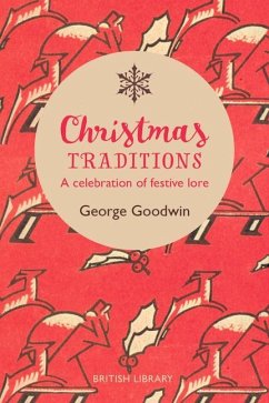Christmas Traditions: A Celebration of Festive Lore - Goodwin, George