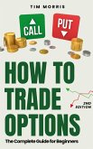 How to Trade Options: The Complete Guide for Beginners (Options Trading for Beginners) (eBook, ePUB)
