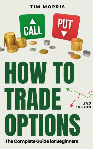 How to Trade Options: The Complete Guide for Beginners (Options Trading for Beginners) (eBook, ePUB)