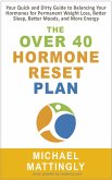 The Over 40 Hormone Reset Plan: Your Quick and Dirty Guide to Balancing Your Hormones for Permanent Weight Loss, Better Sleep, Better Moods, and More Energy (eBook, ePUB)