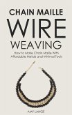 Chain Maille Wire Weaving: How to Make Chain Maille With Affordable Metals and Minimal Tools (eBook, ePUB)