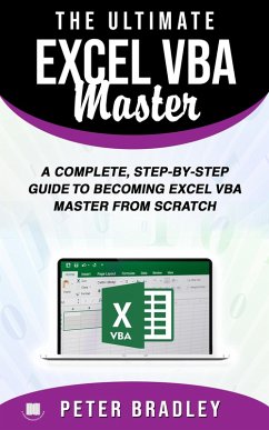 The Ultimate Excel VBA Master: A Complete, Step-by-Step Guide to Becoming Excel VBA Master from Scratch (eBook, ePUB) - Bradley, Peter