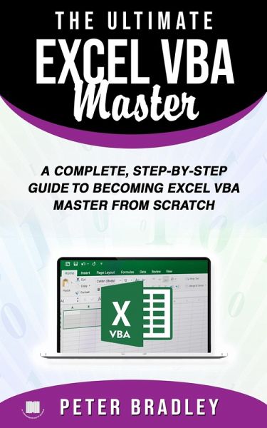 The Ultimate Excel VBA Master: A Complete, Step-by-Step Guide to Becoming Excel VBA Master from Scratch (eBook, ePUB) The Ultimate Excel VBA Master: A Complete, Step-by-Step Guide to Becoming Excel VBA Master from Scratch (eBook, ePUB)