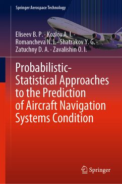 Probabilistic-Statistical Approaches to the Prediction of Aircraft Navigation Systems Condition (eBook, PDF) - Eliseev B. P.; Kozlov A. I.; Romancheva N. I.; Shatrakov Y. G.; Zatuchny D. A.; Zavalishin O. I.