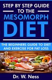 Step by Step Guide to the Mesomorph Diet: The Beginners Guide to Diet & Exercise for Fat Loss (eBook, ePUB)
