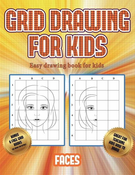 Easy drawing book for kids 5 - 7 (Grid drawing for kids - Faces): This book  teaches kids how to draw faces using grids|Paperback