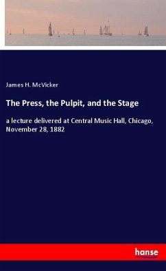 The Press, the Pulpit, and the Stage - McVicker, James H.