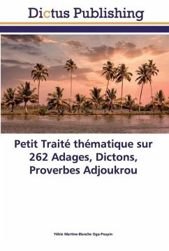 Petit Traité thématique sur 262 Adages, Dictons, Proverbes Adjoukrou - Oga-Poupin, Yéble Martine-Blanche