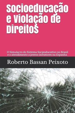 Socioeducação e Violação de Direitos: O Simulacro do Sistema Socieoducativo no Brasil e o atendimento a jovens infratores na Espanha.