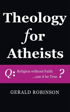 Theology for Atheists - Robinson, Gerald